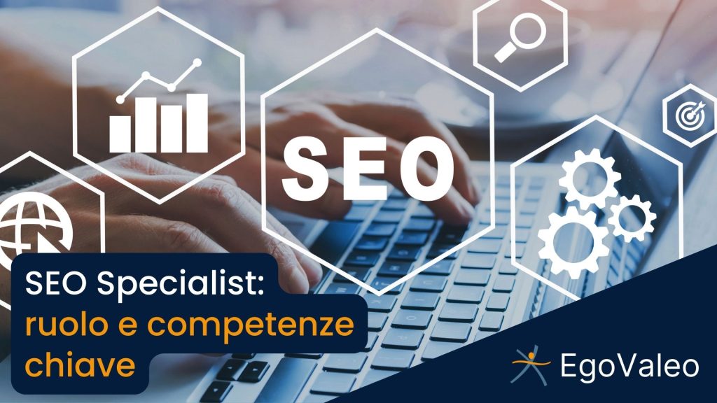 SEO Specialist: ruolo e competenze chiave